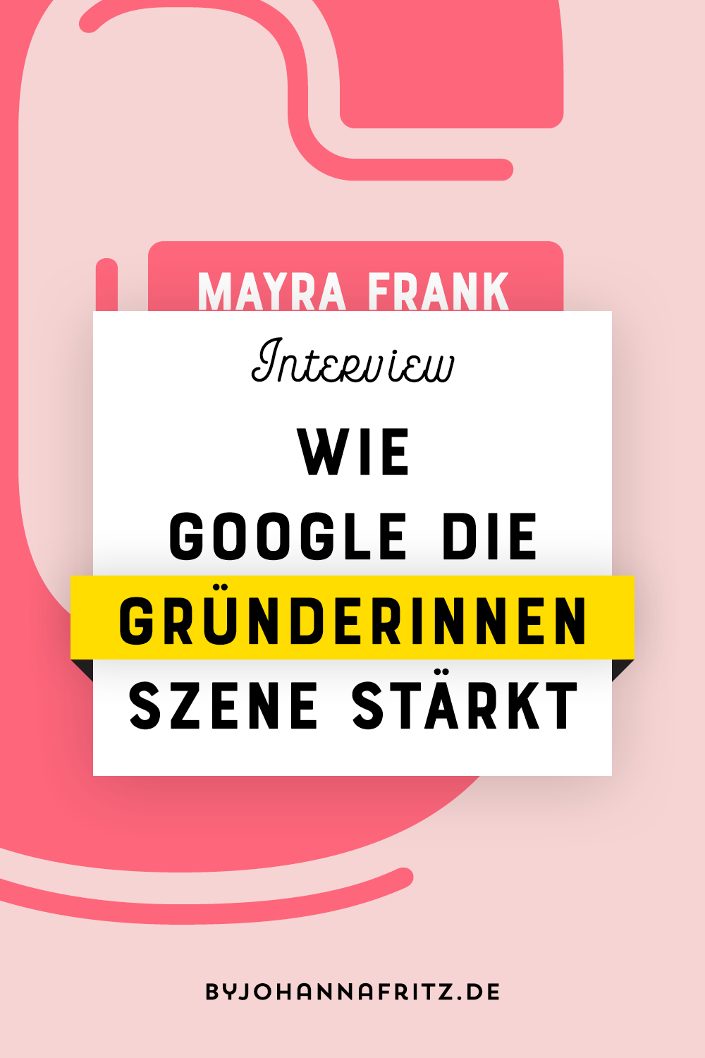 Interview mit Mayra Frank von Google Startups by Johanna Fritz