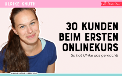 30 Kunden beim ersten Onlinekurs – Interview mit Ulrike Knuth